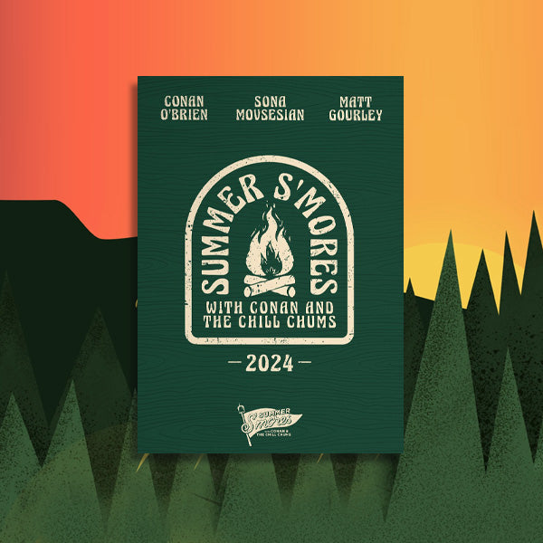 Green poster with beige text for 'Summer S'mores with Conan and the Chill Chums featuring Conan O'Brien, Sona Movsesian, and Matt Gourley' with a graphic of a campfire and the year 2024.'