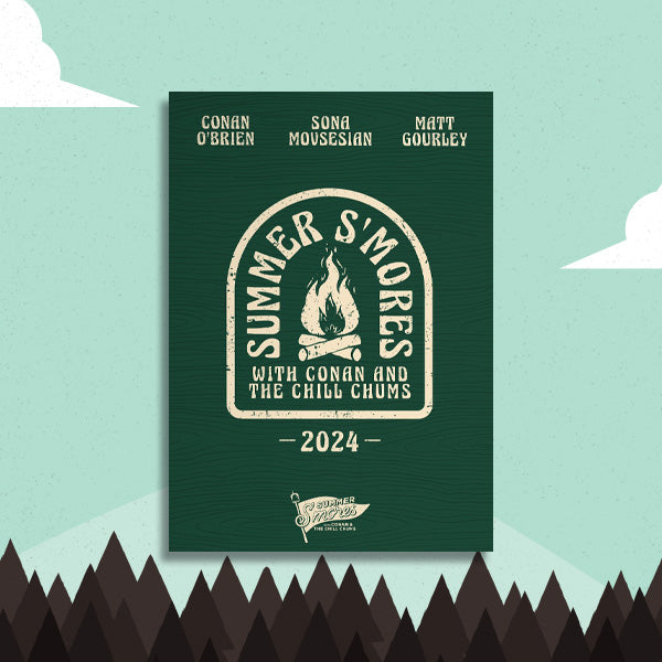 Green poster with beige text for 'Summer S'mores with Conan and the Chill Chums featuring Conan O'Brien, Sona Movsesian, and Matt Gourley' with a graphic of a campfire and the year 2024.'