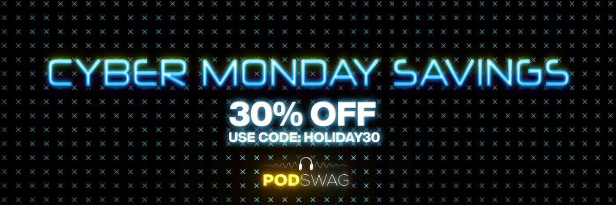 "Cyber Monday Savings. 30% off. Use code HOLIDAY30. PodSwag logo displayed below with a neon-style design on a black background with small blue 'X' patterns."