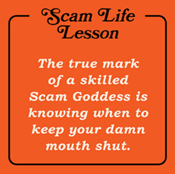 Orange background with 'Scam Life Lesson: The true mark of a skilled Scam Goddess is knowing when to keep your damn mouth shut.'