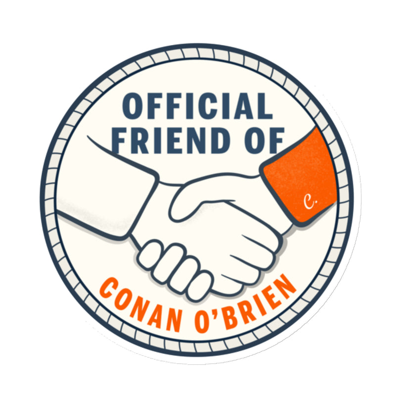 Official Friend of Conan O'Brien badge sticker featuring a handshake design with text and colors in circles.