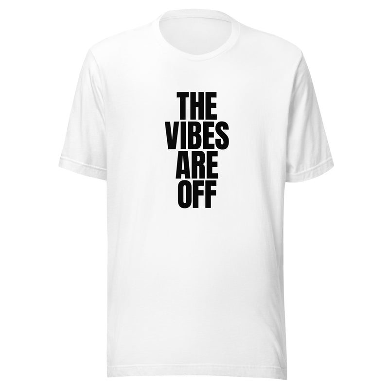 A white unisex t-shirt featuring bold black text that reads 'THE VIBES ARE OFF', centered on the front. The shirt has a classic crew neck and short sleeves.